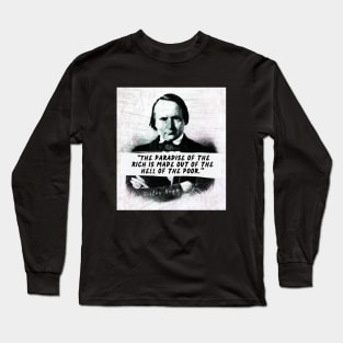 Victor Hugo  quote: The paradise of the rich is made out of the hell of the poor. Long Sleeve T-Shirt